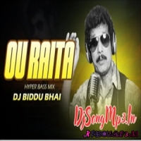 Ou Raita Ft Papu Pom Pom (Hyper Bass Mix) Dj Biddu Bhai  