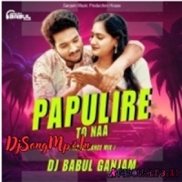 PAPULIRE TO NAA (MATAL DANCE MIX) DJ BABUL GANJAM  