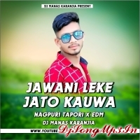 JAWANI LEKE JATO KAUWA   NEW NAGPURI (EDM TAPORI DANCE MIX) DJ MANAS KARANJIA  