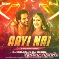 Aayi Nai (Remix) Dj Shibu x Dj Bikash  