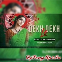 Dekh Dekh Le (Odia Ut Rhythm Mix) Dj Robin Angul  