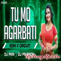 Tu Mo Agarbati (Edm X Circuit) Dj Pkm X Dj Ps Siron  