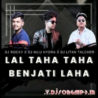 LAL TAHA TAHA BENJATI LAHA (TAPORI EDM MIX) DJ ROCKY X DJ NILU HYDRA X DJ LITAN TALCHER  
